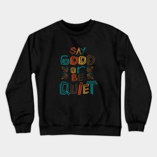 Say Good Or Be Quiet Be Kind Always Crewneck Sweatshirt